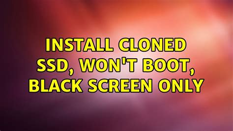 cloned ssd won't boot black screen